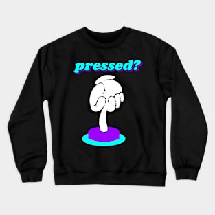 Pressed? Crewneck Sweatshirt